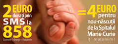 2 euro donati prin sms la 858 = 4 euro pentru nou-nascutii de la Spitalul Marie Curie